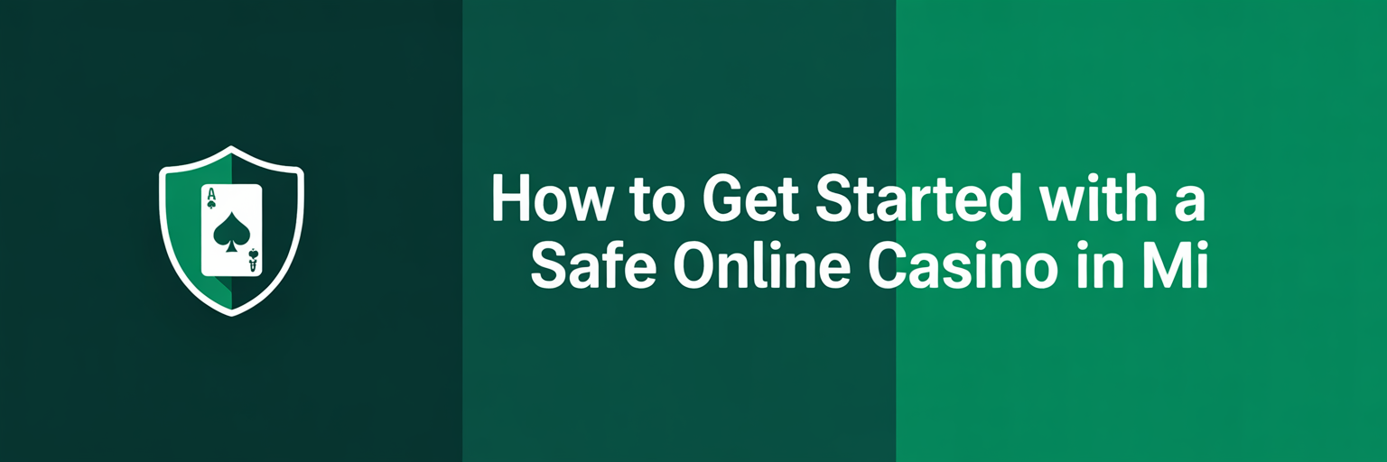 How to Get Started with a Safe Online Casino in MI